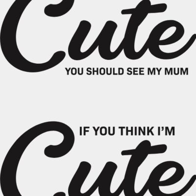 If You Think I'm Cute Mum & Dad T-Shirt Heat Transfer Print Thumbnail